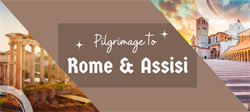 Pilgrimage to Rome & Assisi